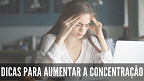 Saiba como aumentar a concentração nos estudos