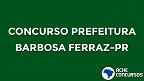 Concurso Prefeitura de Barbosa Ferraz-PR 2020