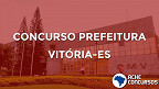 Concurso Prefeitura de Vitória-ES 2020 para Procurador é retomado