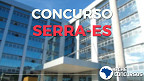 Concurso Prefeitura Serra-ES 2020: provas são suspensas