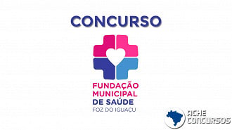 Concurso Fundação de Saúde de Foz do Iguaçu-PR: vagas com salários de até R$ 5,6 mil