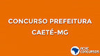 Prefeitura de Caeté-MG 2020 abre concurso com 149 vagas