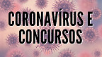 Coronavírus e concursos; o que fazer agora?