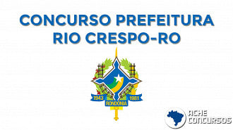 Prefeitura de Rio Crespo-RO anuncia concurso público com vagas para todos os níveis de formação.