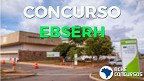 Concurso EBSERH: inscrições para 6 mil vagas temporárias terminam hoje