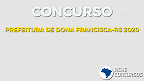 Concurso Prefeitura Dona Francisca-RS 2020: provas marcadas para dezembro