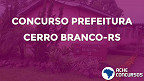 Concurso Prefeitura de Cerro Branco-RS 2020
