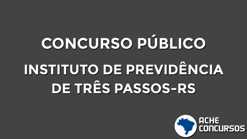 Instituto de Previdência de Três Passos-RS abre concurso para Contador
