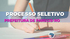 Processo Seletivo Prefeitura de Parecis-RO 2020 Processo Seletivo Prefeitura de Parecis-RO 2020