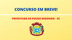 Prefeitura de Pouso Redondo-SC abrirá concurso para diversos cargos