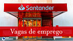 Santander tem 180 vagas de empregos no mês de julho de 2021