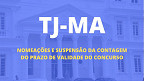 TJMA nomeia aprovados e suspende contagem de prazo de concurso