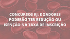 Lei do RJ prevê isenção de taxa de inscrição em concurso para doadores de sangue