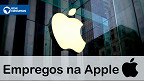 Que tal trabalhar na Apple? Em julho são 08 vagas abertas só no Brasil