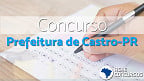 Concurso Prefeitura Castro-PR 2020: Sai edital com vagas de até R$ 4,5 mil