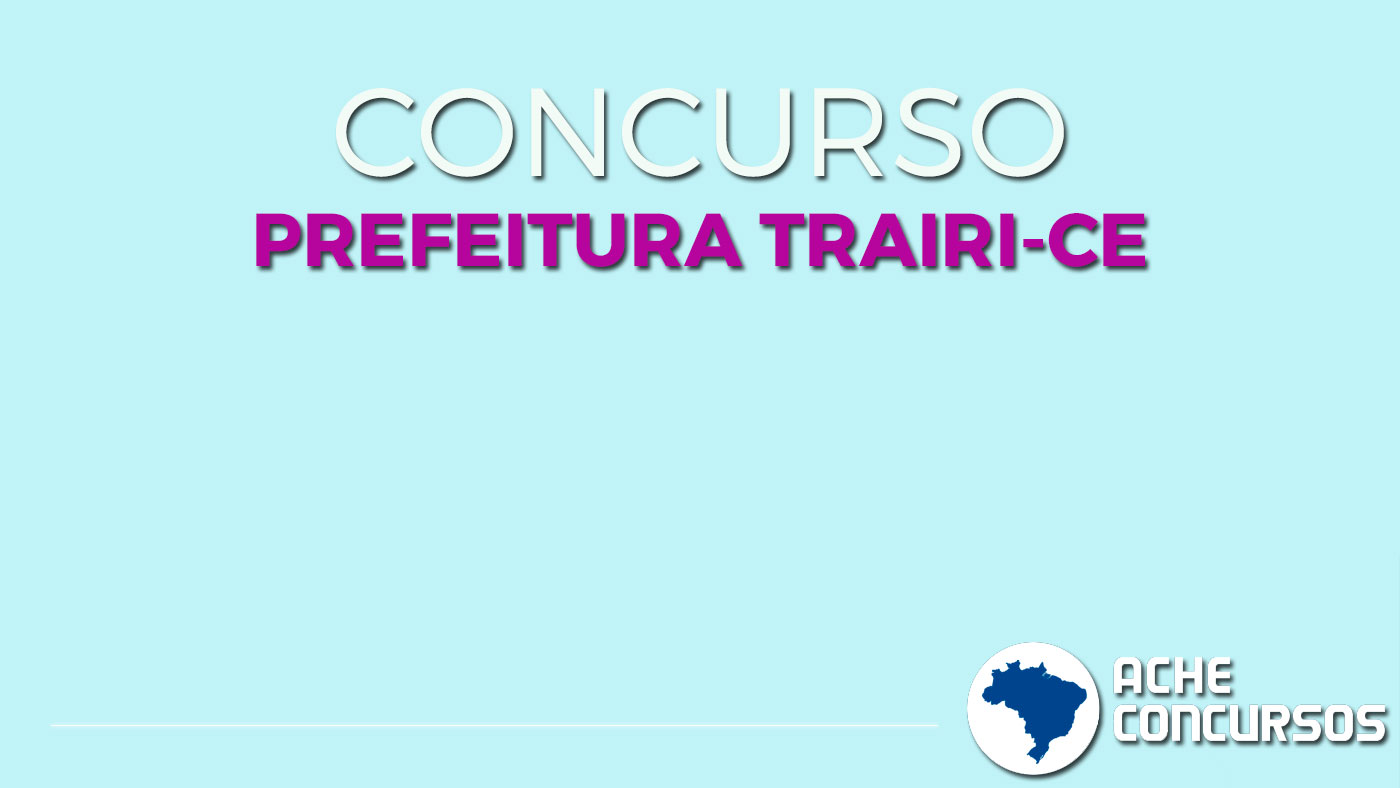 Concurso Prefeitura de Trairi-CE 2020 - Edital e Inscrição