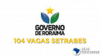Governo de Roraima abre 104 vagas temporárias 
