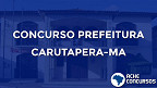 Concurso Prefeitura de Carutapera-MA 2020: Sai edital com 189 vagas