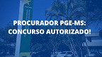 PGE-MS autoriza concurso para Procurador Estadual