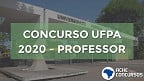 UFPA divulga edital 155/2020 para Professor Adjunto