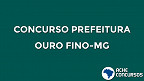 Concurso Prefeitura de Ouro Fino-MG 2021: Último dia de inscrição