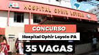 Hospital Ophir Loyola-PA abre processo seletivo com 35 vagas de até R$ 1.858