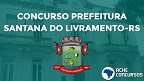 Concurso Prefeitura de Santana do Livramento-RS 2020 tem edital divulgado