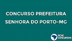 Concurso da Prefeitura de Senhora do Porto-MG 2021 é suspenso