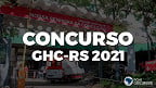 Concurso GHC RS 2021 suspende provas do dia 14/03