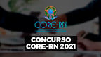Concurso CORE-RN 2021: Sai edital com três vagas