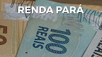 Calendário Renda Pará 2021; veja datas dos novos pagamentos