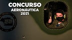 Concurso Aeronáutica 2021 - Oficiais Aviadores, Intendentes e de Infantaria