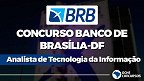 Concurso Banco de Brasília 2021: Edital para Analista de TI agora tem 200 vagas