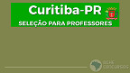 Processo Seletivo da Prefeitura de Curitiba-PR abre 696 vagas para Professores