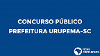 Concurso Prefeitura Urupema-SC 2021: Saiu edital