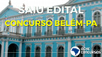 Concurso Prefeitura de Belém-PA 2021 é reaberto com mais de 800 vagas