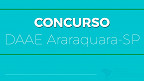 Concurso público do DAAE de Araraquara-SP abre vagas de até R$ 5.160