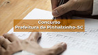 Concurso Prefeitura de Pinhalzinho-SC 2021 abre 102 vagas