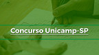 Concurso Unicamp-SP 2022 para Técnicos Administrativos terá provas no dia 6 de março