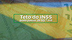 Teto do INSS para 2022 passa de R$ 7 mil; veja de quanto foi o reajuste