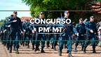 Concurso público da Polícia Militar-MT 2022 é aberto para Soldado e Oficial