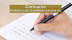 Concurso Prefeitura de Trombudo Central-SC 2022: Sai edital com 54 vagas