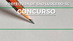 Concurso da Prefeitura de São Ludgero-SC abre 16 vagas de até R$ 2.494