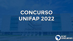 Concurso UNIFAP 2022: Sai edital para Técnicos Administrativos