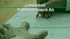 Concurso Jequié-BA 2022: Prefeitura e Câmara abrem 108 vagas