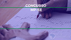 Concurso MP-SE 2022: Sai edital para Promotor