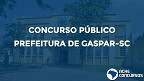 Prefeitura de Gaspar-SC promove concurso público; veja o edital