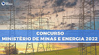 Ministério de Minas e Energia (MME) pede novo concurso público para nível médio e superior