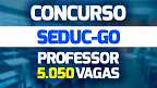 Concurso SEDUC-GO 2022: Edital abre 5.050 vagas para Professores