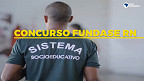 Concurso Fundase RN 2022: Provas para 576 vagas são adiadas